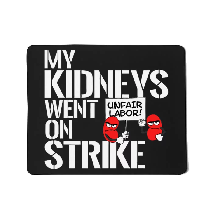 My Kidneys Are On Strike A Funny Dialysis Patient Mousepad