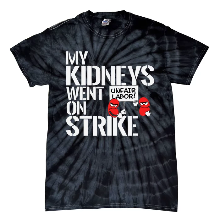 My Kidneys Are On Strike A Funny Dialysis Patient Tie-Dye T-Shirt