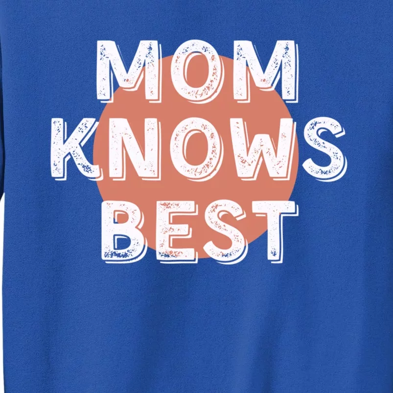 Mom Knows Best Inspirational Saying Mothers Quote Gift Tall Sweatshirt