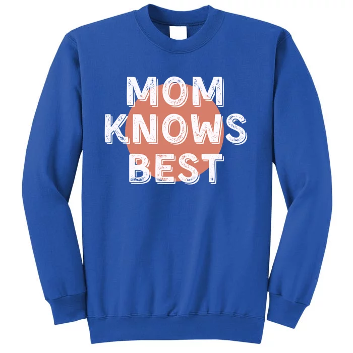 Mom Knows Best Inspirational Saying Mothers Quote Gift Tall Sweatshirt