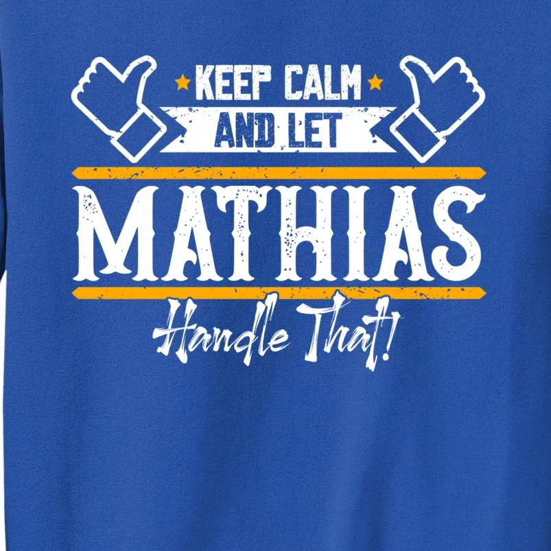 Mathias Keep Calm And Let Mathias Handle That Gift Sweatshirt