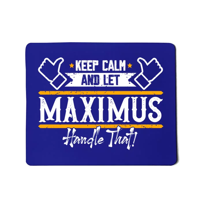 Maximus Keep Calm And Let Maximus Handle That Gift Mousepad