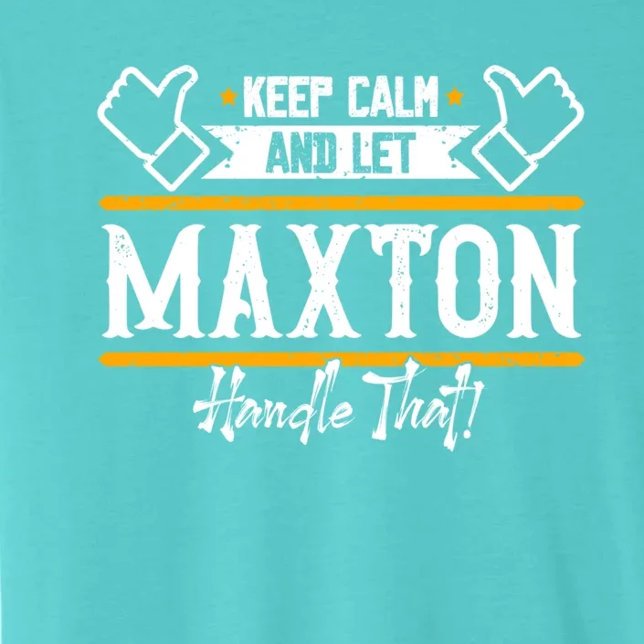 Maxton Keep Calm And Let Maxton Handle That Funny Gift ChromaSoft Performance T-Shirt