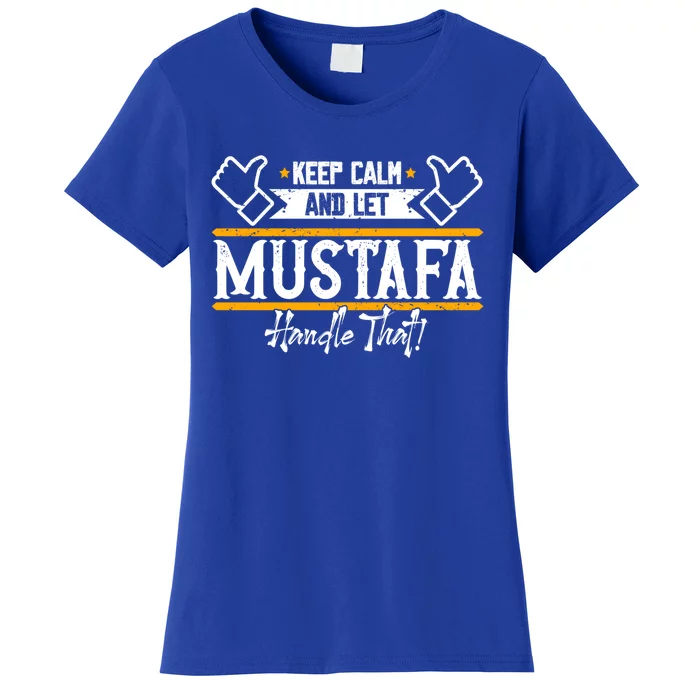 Mustafa Keep Calm And Let Mustafa Handle That Funny Gift Women's T-Shirt