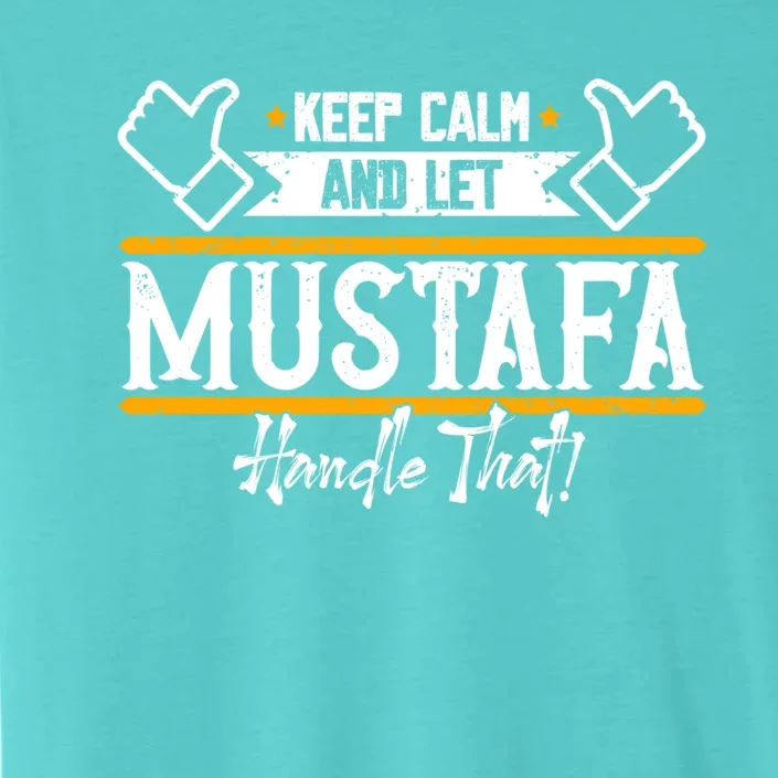 Mustafa Keep Calm And Let Mustafa Handle That Funny Gift ChromaSoft Performance T-Shirt