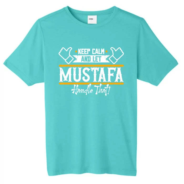 Mustafa Keep Calm And Let Mustafa Handle That Funny Gift ChromaSoft Performance T-Shirt