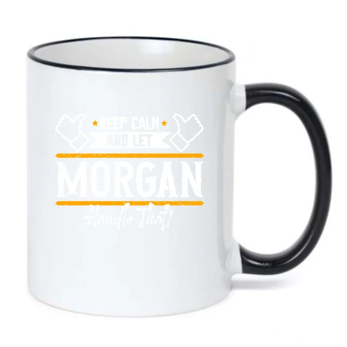 Morgan Keep Calm And Let Morgan Handle That Meaningful Gift Black Color Changing Mug