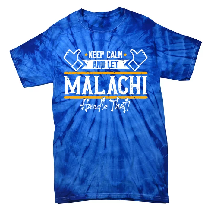 Malachi Keep Calm And Let Malachi Handle That Gift Tie-Dye T-Shirt