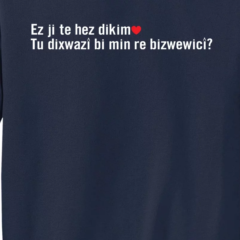 Max Kruse Ez Ji Te Hez Dikim Tu Dixwazî Bi Min Re Bizwewicî Tall Sweatshirt