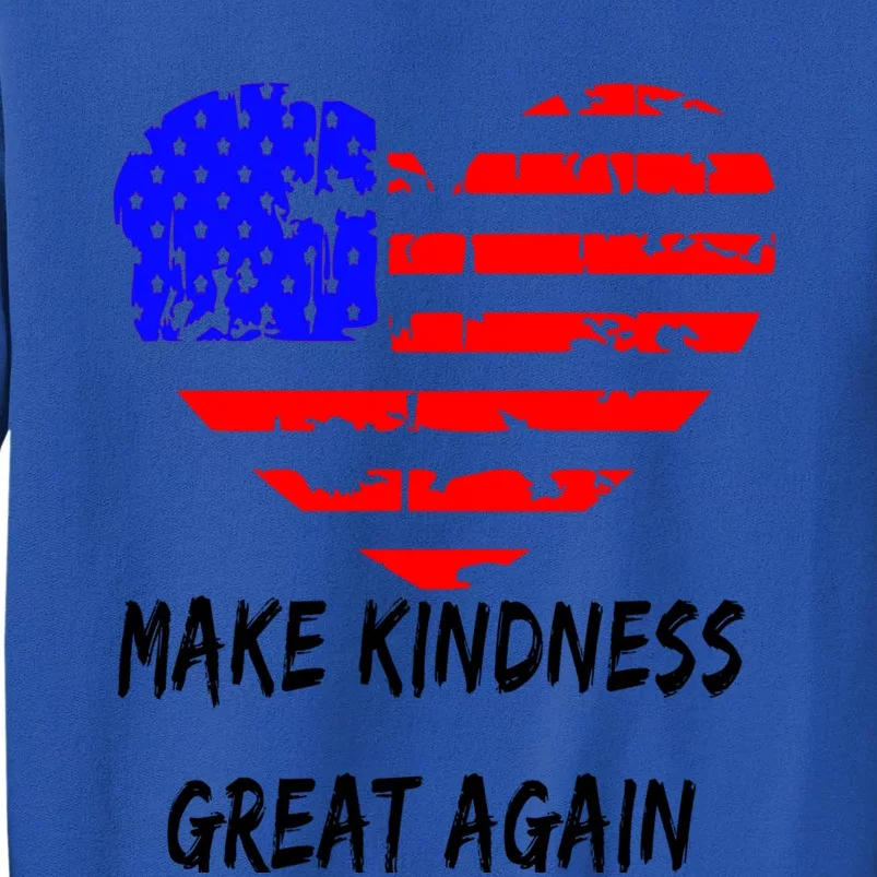 Make Kindness Great Again Distressed Flag Heart Meaningful Gift Tall Sweatshirt