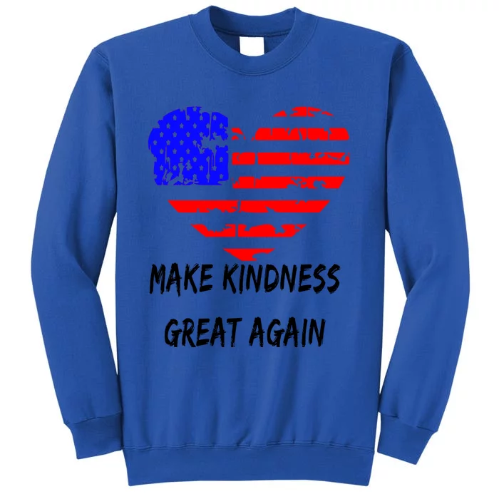 Make Kindness Great Again Distressed Flag Heart Meaningful Gift Tall Sweatshirt