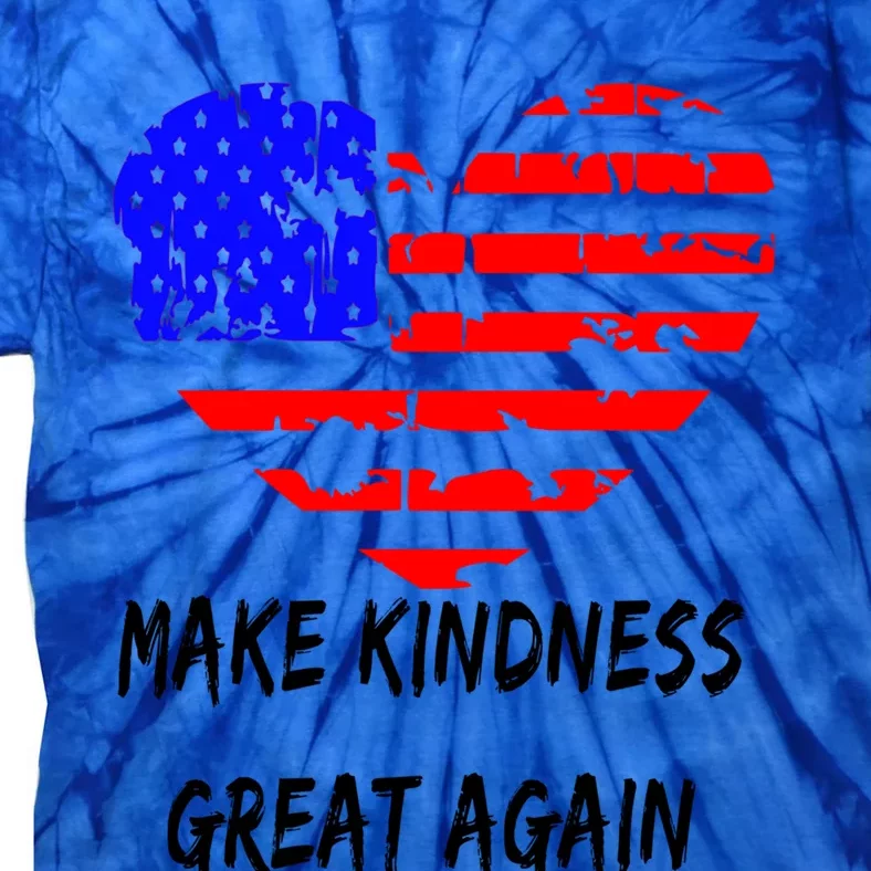 Make Kindness Great Again Distressed Flag Heart Meaningful Gift Tie-Dye T-Shirt