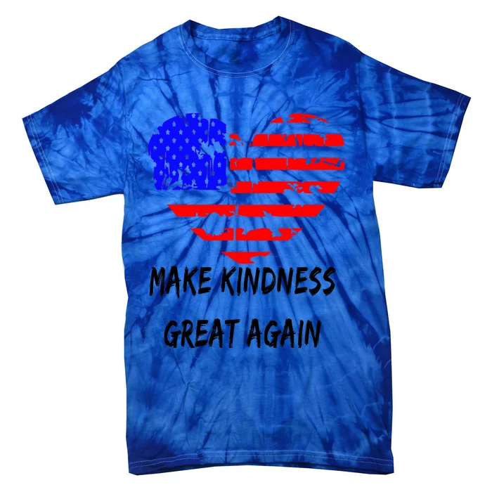 Make Kindness Great Again Distressed Flag Heart Meaningful Gift Tie-Dye T-Shirt