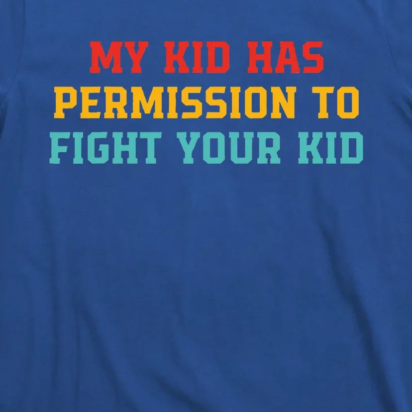 My K.I.D Has Permission To Fight Your K.I.D T-Shirt