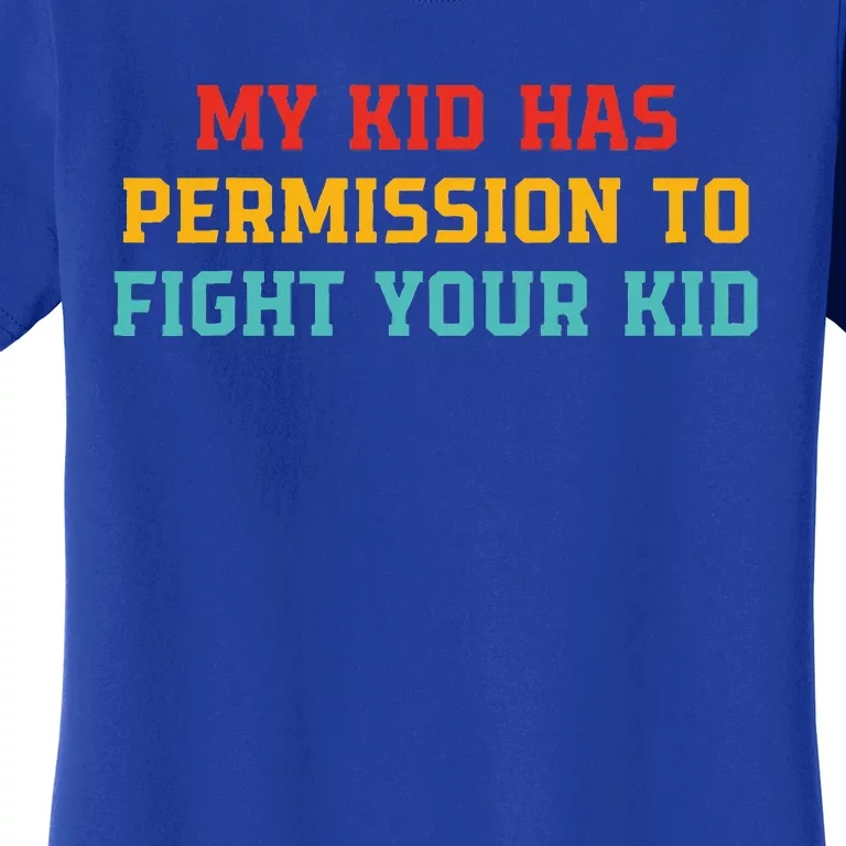 My K.I.D Has Permission To Fight Your K.I.D Women's T-Shirt