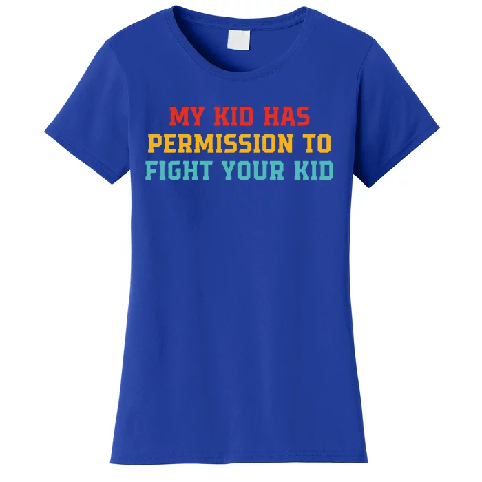 My K.I.D Has Permission To Fight Your K.I.D Women's T-Shirt