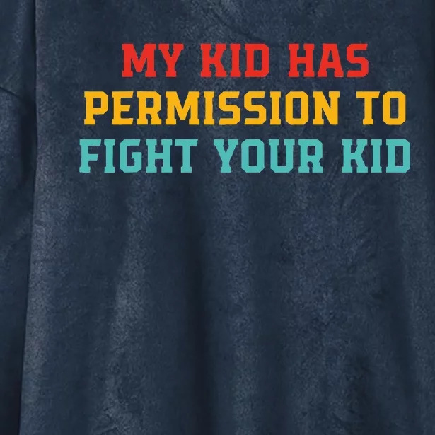 My K.I.D Has Permission To Fight Your K.I.D Hooded Wearable Blanket