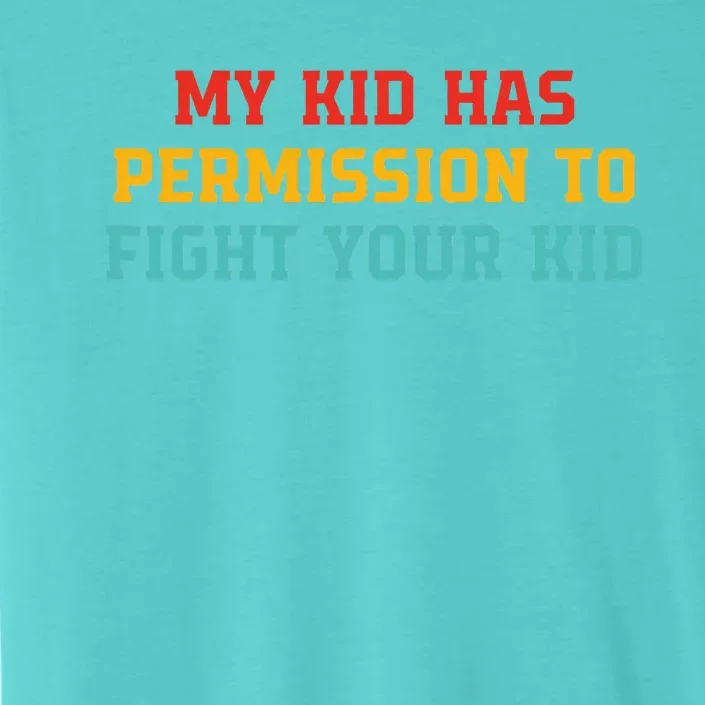 My K.I.D Has Permission To Fight Your K.I.D ChromaSoft Performance T-Shirt