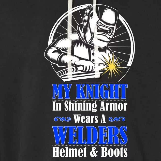 My Knight In Shining Armor Wears A Welders Helmet And Boots Garment-Dyed Fleece Hoodie