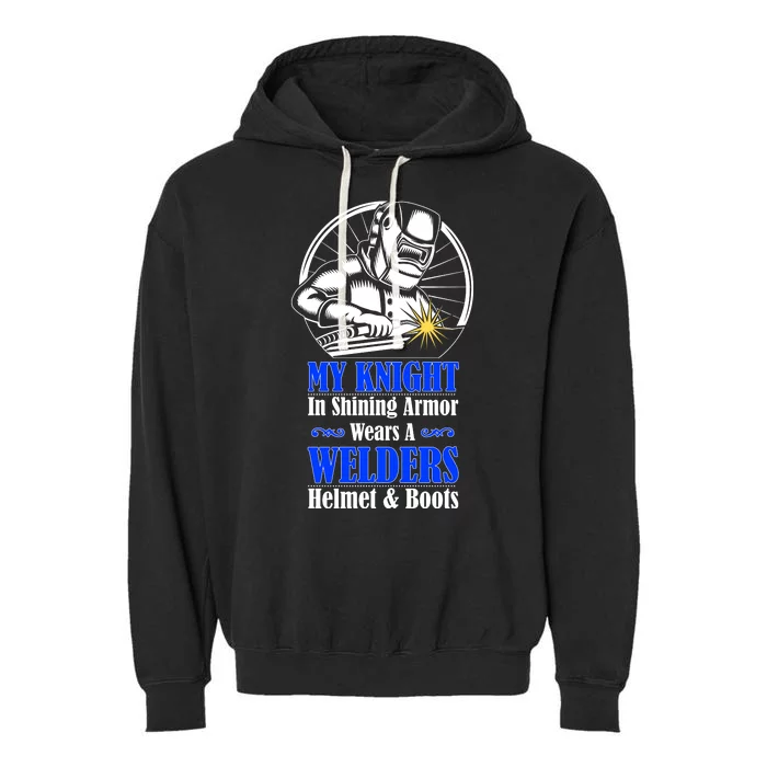 My Knight In Shining Armor Wears A Welders Helmet And Boots Garment-Dyed Fleece Hoodie