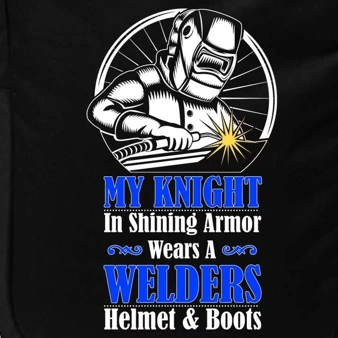 My Knight In Shining Armor Wears A Welders Helmet And Boots Impact Tech Backpack