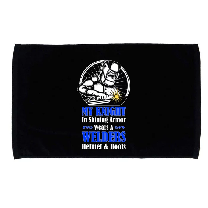 My Knight In Shining Armor Wears A Welders Helmet And Boots Microfiber Hand Towel