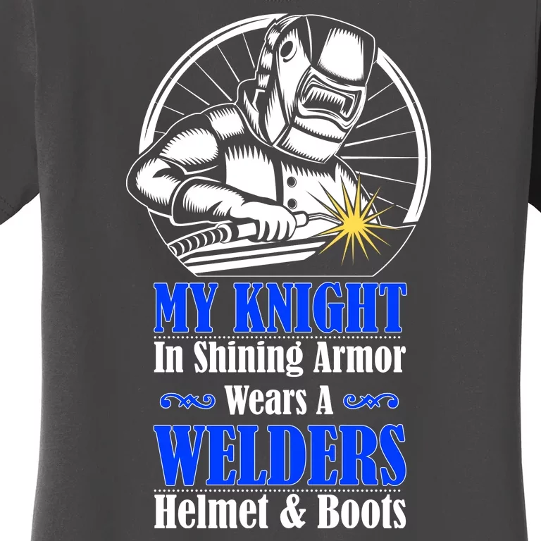 My Knight In Shining Armor Wears A Welders Helmet And Boots Women's T-Shirt