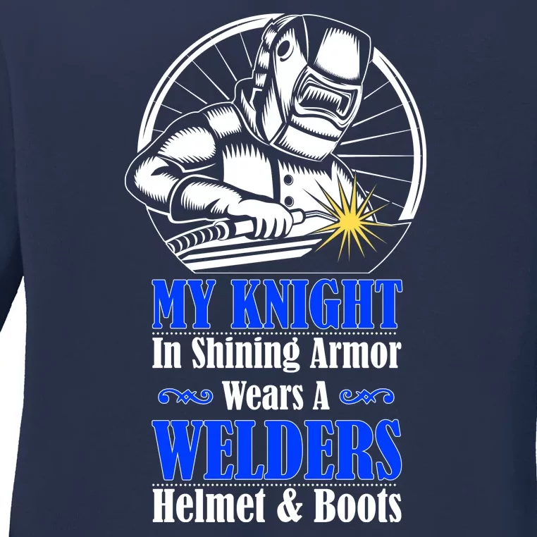 My Knight In Shining Armor Wears A Welders Helmet And Boots Ladies Long Sleeve Shirt