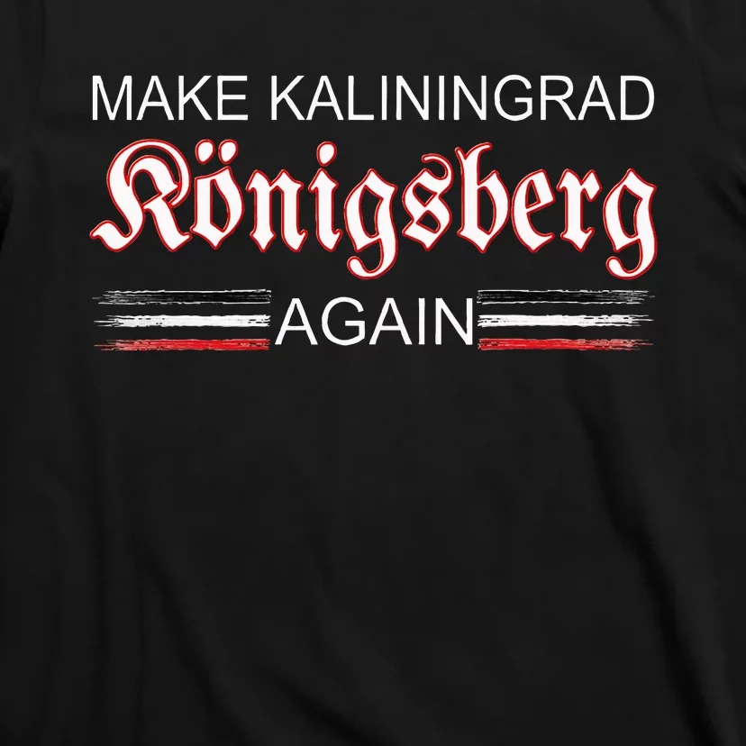 Make Kaliningrad Konigsberg Again East Prussia Prussia T-Shirt