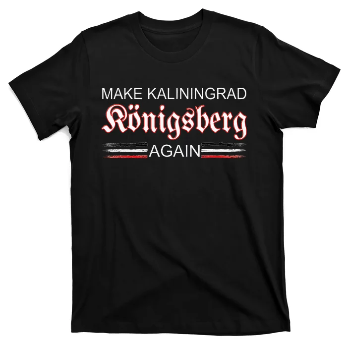 Make Kaliningrad Konigsberg Again East Prussia Prussia T-Shirt