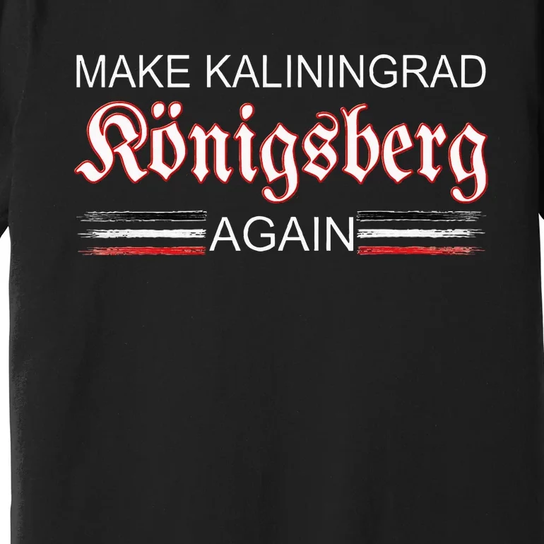 Make Kaliningrad Konigsberg Again East Prussia Prussia Premium T-Shirt