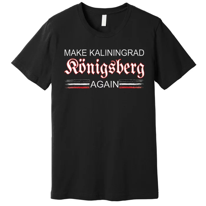 Make Kaliningrad Konigsberg Again East Prussia Prussia Premium T-Shirt