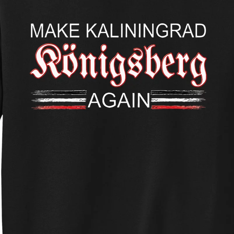 Make Kaliningrad Konigsberg Again East Prussia Prussia Tall Sweatshirt