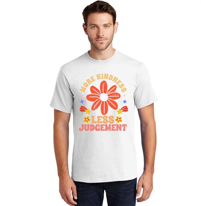 More Kindness Less Judgement Motivational Empathic Humanity Tall T-Shirt