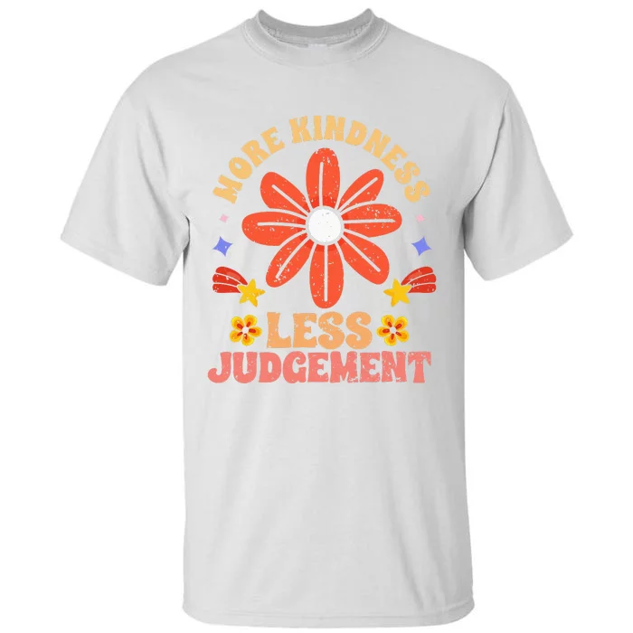 More Kindness Less Judgement Motivational Empathic Humanity Tall T-Shirt