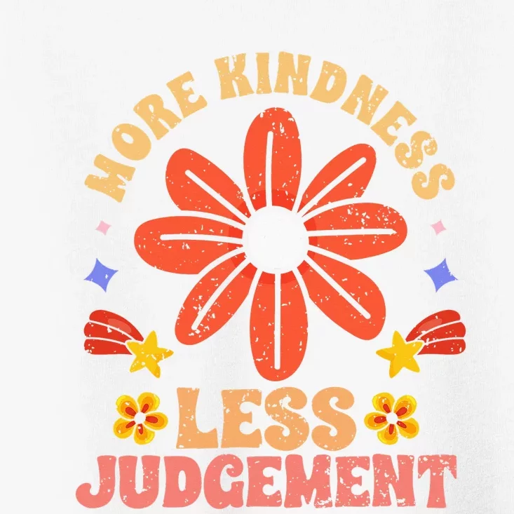 More Kindness Less Judgement Motivational Empathic Humanity Toddler T-Shirt