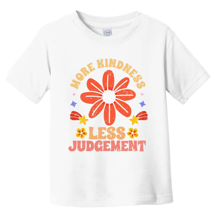 More Kindness Less Judgement Motivational Empathic Humanity Toddler T-Shirt