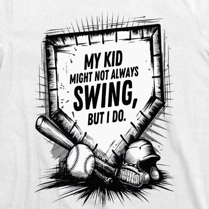 My Ki.D Might Not Always Swing But I Will Baseball Mom Dad T-Shirt