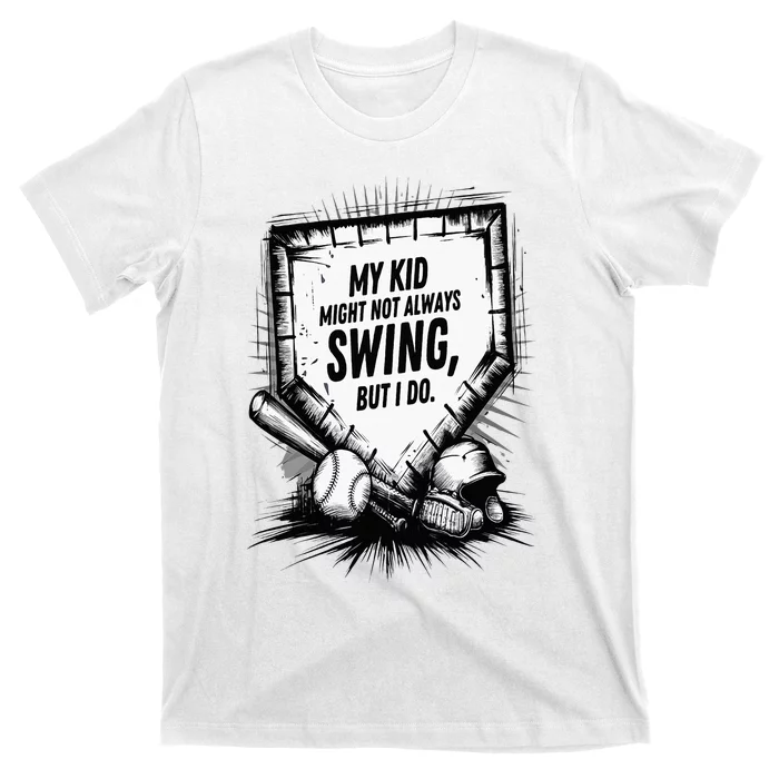 My Ki.D Might Not Always Swing But I Will Baseball Mom Dad T-Shirt