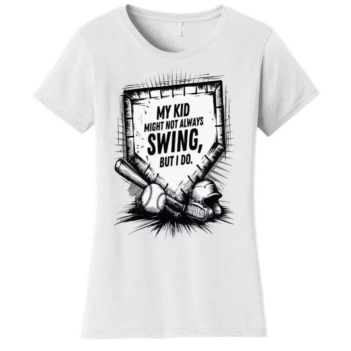 My Ki.D Might Not Always Swing But I Will Baseball Mom Dad Women's T-Shirt