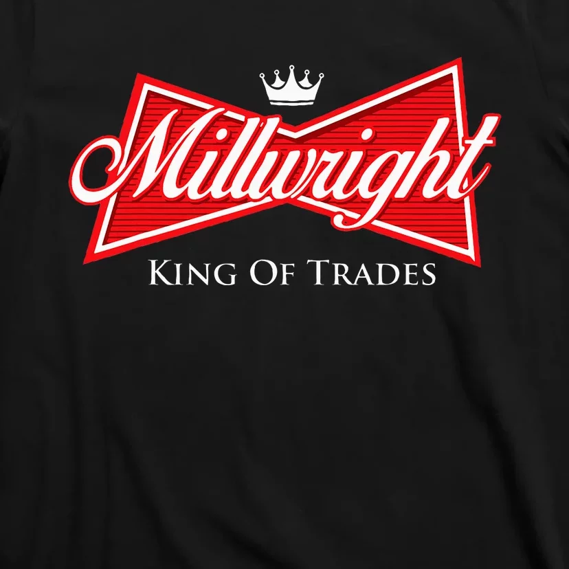 Millwright King Of Trades Metal Worker Machine Operator T-Shirt