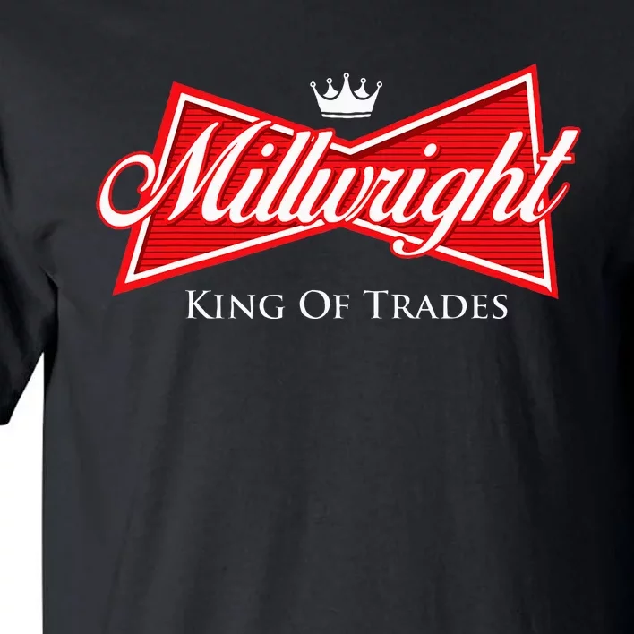 Millwright King Of Trades Metal Worker Machine Operator Tall T-Shirt