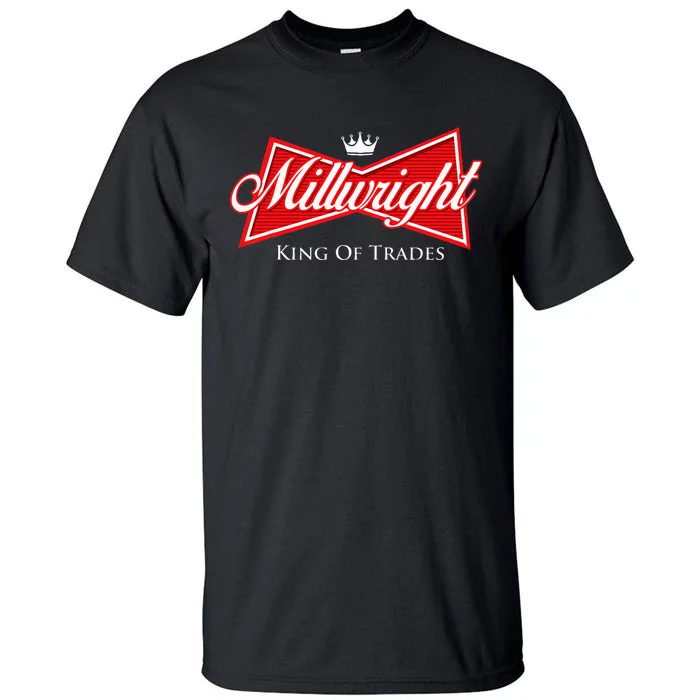 Millwright King Of Trades Metal Worker Machine Operator Tall T-Shirt