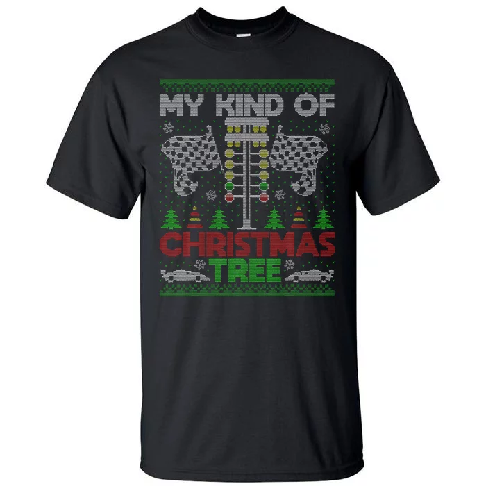 My Kind Of Christmas Tree Drag Racing Ugly Xmas Sweater Tall T-Shirt