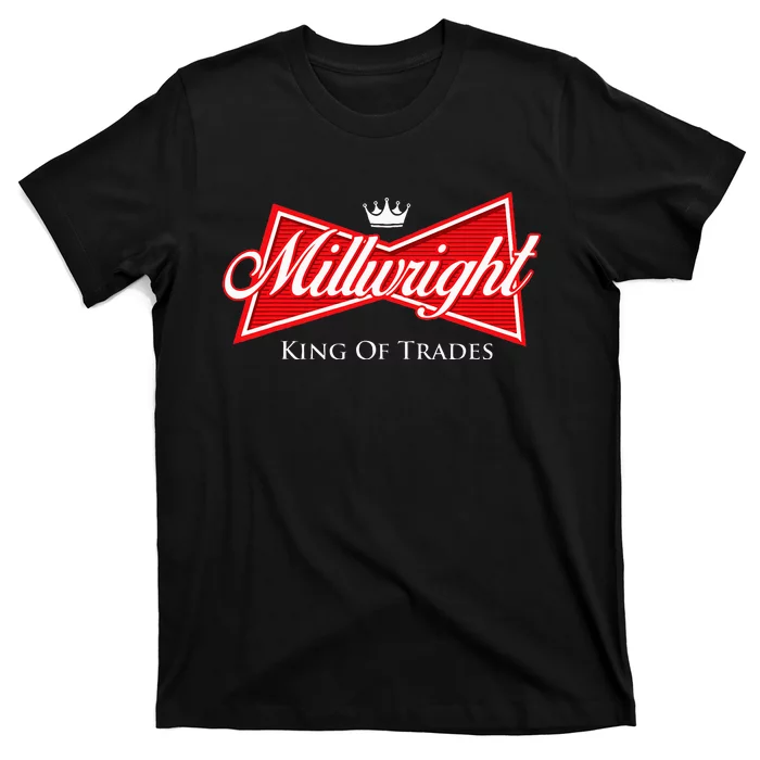 Millwright King Of Trades Metal Worker Machine Operator T-Shirt