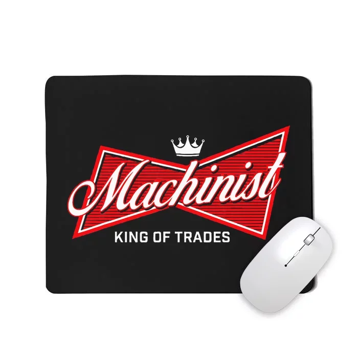 Machinist King Of Trades Machine Operator Skilled Worker Mousepad