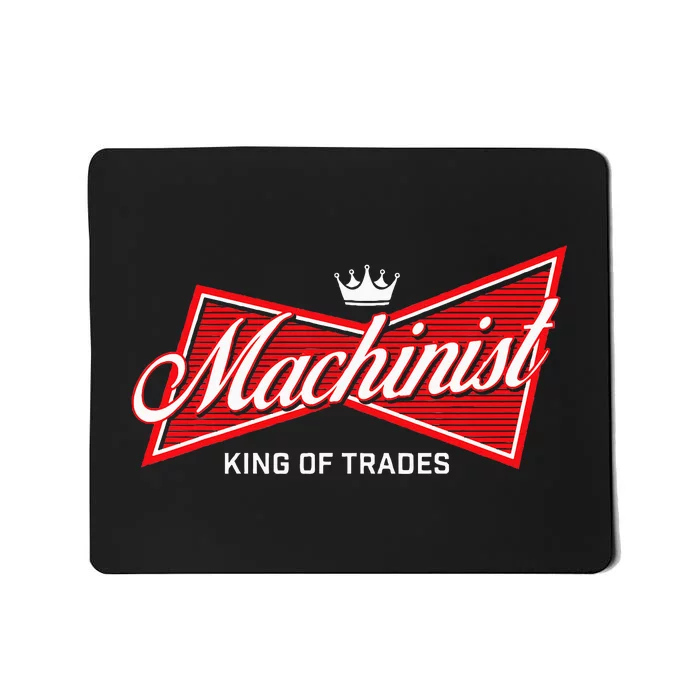 Machinist King Of Trades Machine Operator Skilled Worker Mousepad