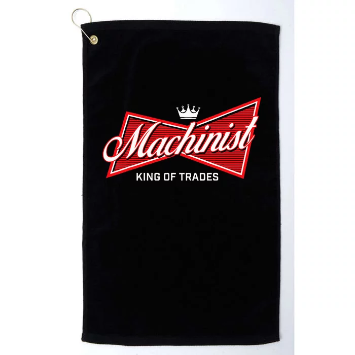 Machinist King Of Trades Machine Operator Skilled Worker Platinum Collection Golf Towel