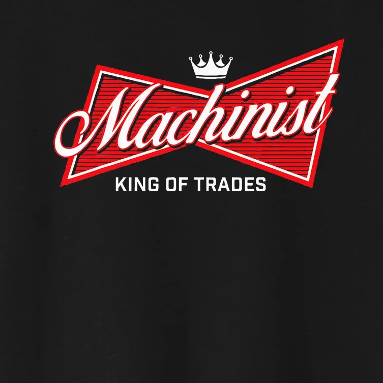 Machinist King Of Trades Machine Operator Skilled Worker Women's Crop Top Tee