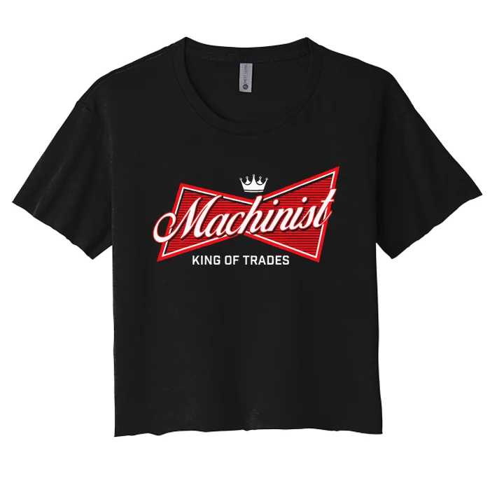 Machinist King Of Trades Machine Operator Skilled Worker Women's Crop Top Tee